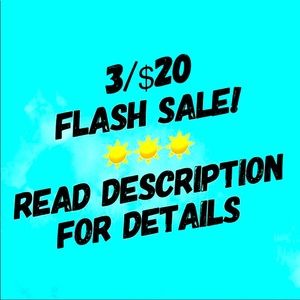 FLASH SALE!
READ DESCRIPTION
FOR DETAILS
3/$20 FLASH SALE